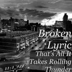 That's All It Takes Rolling Thunder - Single by Broken Lyric album reviews, ratings, credits