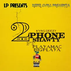 2 Phone Shawty (feat. Kvng Geezy) - Single by PlayaMac BigPlaya album reviews, ratings, credits