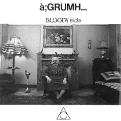 BLOODY side by à;GRUMH... album reviews, ratings, credits