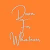 Down for Whatever - Single album lyrics, reviews, download