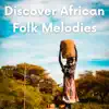 Discover African Folk Melodies album lyrics, reviews, download