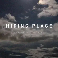 Hiding Place - Single by Painted On Silent Blue album reviews, ratings, credits