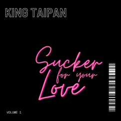Sucker for your Love - Single by King Taipan album reviews, ratings, credits
