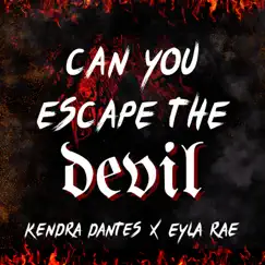 Can You Escape the Devil - Single by Kendra Dantes & Eyla Rae album reviews, ratings, credits