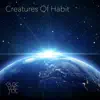 Creatures of Habit - Single album lyrics, reviews, download