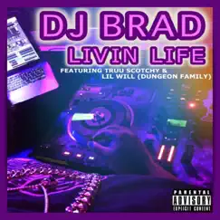 Livin' Life (feat. Truu Scotchy & Lil Will) - Single by Dj Brad Bradshaw album reviews, ratings, credits
