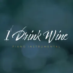 I Drink Wine (Piano Instrumental) - Single by Duncan La Barre album reviews, ratings, credits