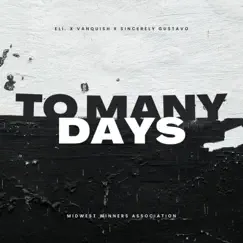 To Many Days (feat. Vanquish & Sincerely Gustavo) - Single by Eli. album reviews, ratings, credits