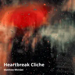 Heartbreak Cliche - Single by Matthew Michael album reviews, ratings, credits