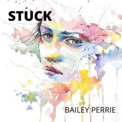 Stuck - Single by Bailey Perrie album reviews, ratings, credits