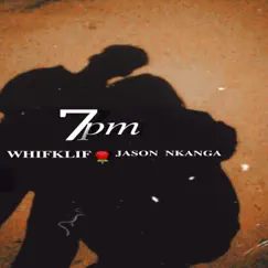 7 Pm (feat. Jason Nkanga) - Single by WHIFKLIF album reviews, ratings, credits