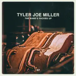 The Band's Packed Up - Single by Tyler Joe Miller album reviews, ratings, credits