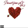 I heart fine shit pt2 (feat. Ai3zay) - Single album lyrics, reviews, download