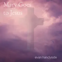 Mary Goes to Jesus - Single by Evan Handyside album reviews, ratings, credits