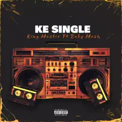 Ke Single (feat. Baby Mash & King Master On the Beat) Song Lyrics