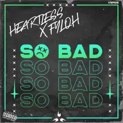 So Bad - Single by Heartless & Fyloh album reviews, ratings, credits