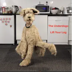 Lift Your Leg - Single by The Underdogs album reviews, ratings, credits