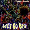 Let's Go Bro! - Single album lyrics, reviews, download