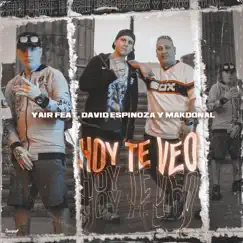 Hoy Te Veo - Single by Mak Donal, Yair & David Espinoza album reviews, ratings, credits