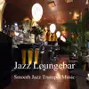 Jazz Loungebar - Smooth Jazz Trumpet Music Vol. 2 album lyrics, reviews, download