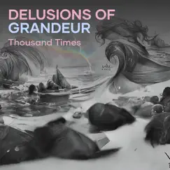Delusions of Grandeur - Single by Thousand Times album reviews, ratings, credits