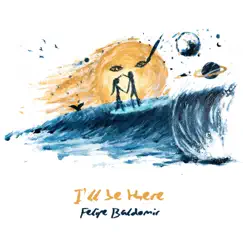 I'll Be There - Single by Felipe Baldomir album reviews, ratings, credits