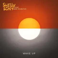 Wake Up (feat. Max Dubster) - Single by Shelly Sony album reviews, ratings, credits