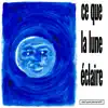 Ce que la lune éclaire - Single album lyrics, reviews, download