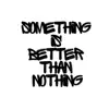 Something Is Better Than Nothing - Single album lyrics, reviews, download