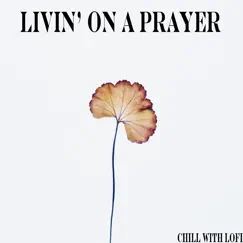 Livin' on a Prayer - Single by Chill With Lofi, Cidus & Emil Lonam album reviews, ratings, credits