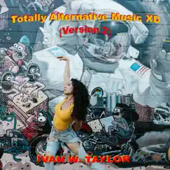 Totally Alternative Music XD (Version 2) by Ivan W Taylor album reviews, ratings, credits