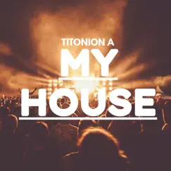My House (Dub Mix) - Single by Titonion A album reviews, ratings, credits