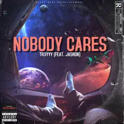 Nobody Cares (feat. Jashon) - Single by Tr3yyy album reviews, ratings, credits