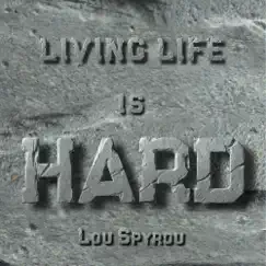 Living Life is Hard - Single by Lou Spyrou album reviews, ratings, credits