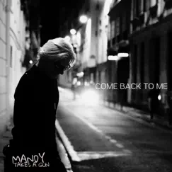Come Back to Me - Single by Mandy Takes A Gun album reviews, ratings, credits