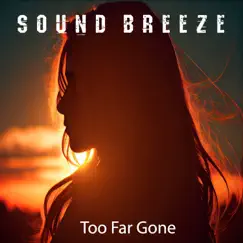 Too Far Gone - Single by Sound Breeze album reviews, ratings, credits