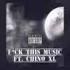 F*ck This Music (feat. Chino XL) - Single album lyrics, reviews, download