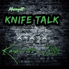 Knife Talk (feat. Zahk) - Single by Kanal 104 album reviews, ratings, credits