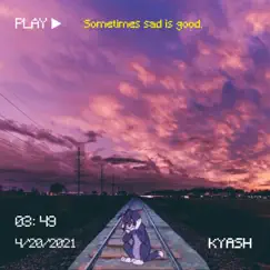 Sometimes Sad Is Good - Single by Kyash album reviews, ratings, credits