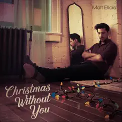 Christmas Without You - Single by Matt Blais album reviews, ratings, credits