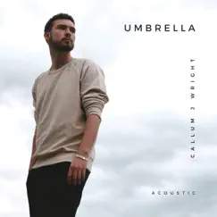 Umbrella (Acoustic) - Single by Callum J Wright album reviews, ratings, credits