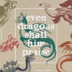 Even Dragons Shall Him Praise by Brian Sauvé album reviews, ratings, credits