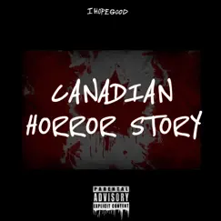 Canadian Horror Story - Single by IHopegood album reviews, ratings, credits