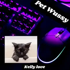 Pet Wussy - Single by Kelly Love album reviews, ratings, credits