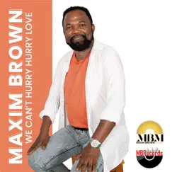 We Can't Hurry Hurry Love - Single by Maxim Brown album reviews, ratings, credits