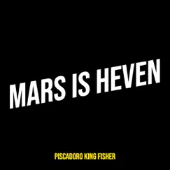 Mars Is Heven - Single by Piscadoro King Fisher album reviews, ratings, credits