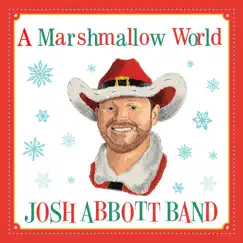 A Marshmallow World - Single by Josh Abbott Band album reviews, ratings, credits