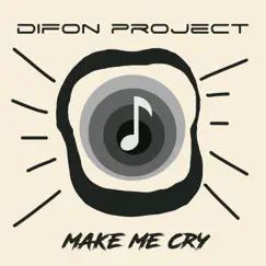 Make Me Cry - Single by DiFon Project album reviews, ratings, credits