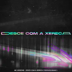 Desce Com a Xereca - Single by MC Gideone & DJ Douglinhas album reviews, ratings, credits
