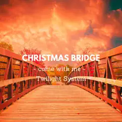 Christmas Bridge - Single by Twilight System album reviews, ratings, credits